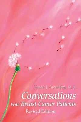 Conversations with Breast Cancer Patients: Revised Edition 2015 by Ernest Greenberg, MD