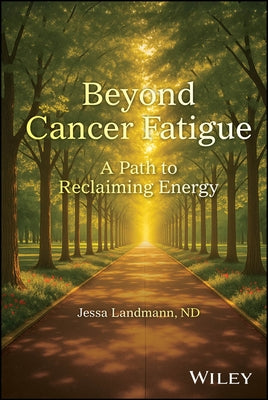 Beyond Cancer Fatigue: A Path to Reclaiming Energy by Landmann, Jessa