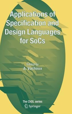 Applications of Specification and Design Languages for Socs: Selected Papers from Fdl 2005 by Vachoux, A.