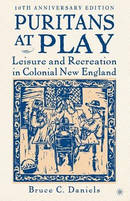 Puritans at Play: Leisure and Recreation in Colonial New England by Na, Na