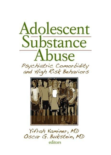 Adolescent Substance Abuse: Psychiatric Comorbidity and High Risk Behaviors by Kaminer, Yifrah