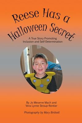 Reese Has a Halloween Secret: A True Story Promoting Inclusion and Self-Determination by Mach, Jo Meserve