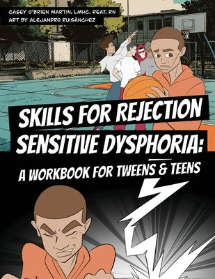 Skills for Rejection Sensitive Dysphoria: A Workbook for Tweens and Teens: Coping Skills for ADHD, RSD, Rejection Sensitivity, Emotional Regulation, a by O'Brien Martin, Casey