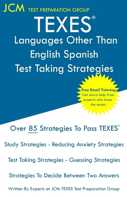 TEXES Languages Other Than English Spanish - Test Taking Strategies: TEXES 613 LOTE Spanish Exam - Free Online Tutoring - New 2020 Edition - The lates by Test Preparation Group, Jcm-Texes