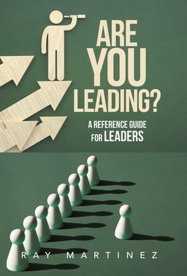 Are You Leading?: A Reference Guide for Leaders by Martinez, Ray