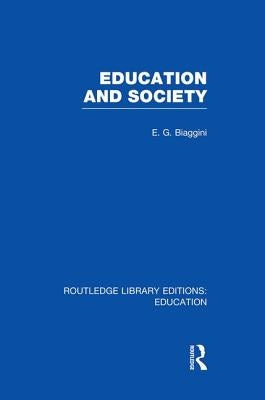 Education and Society (RLE Edu L) by Biaggini, E.
