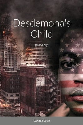 Desdemona's Child (blood cry) by Svich, Caridad