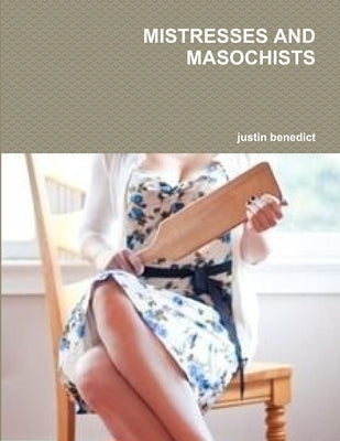 Mistresses and Masochists by Benedict, Justin