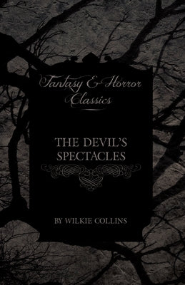 The Devil's Spectacles (Fantasy and Horror Classics) by Collins, Wilkie