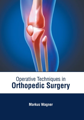 Operative Techniques in Orthopedic Surgery by Wagner, Markus