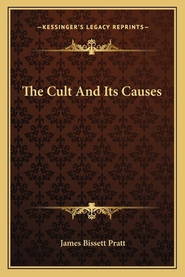 The Cult And Its Causes by Pratt, James Bissett