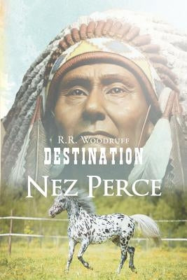 Destination Nez Perce by Woodruff, R. R.