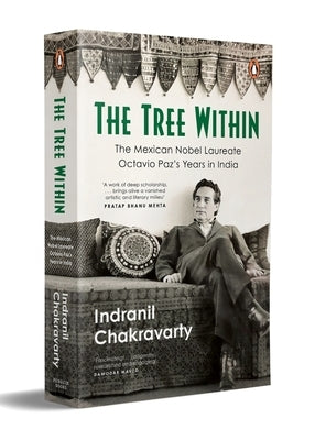 The Tree Within: The Mexican Nobel Laureate Octavio Paz's Years in India. by Chakravarty, Indranil