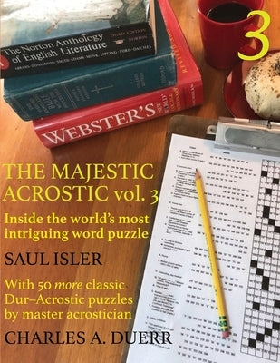The Majestic Acrostic Volume 3: Inside the World's Most Intriguing Word Puzzle by Duerr, Charles A.