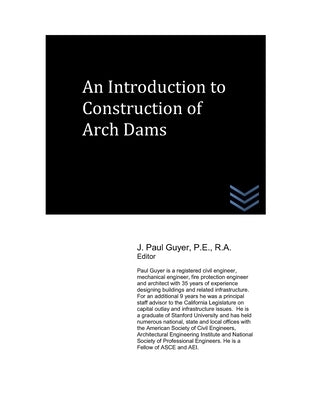 An Introduction to Construction of Arch Dams by Guyer, J. Paul