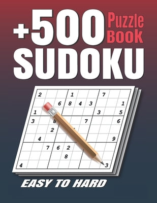 +500 Sudoku Puzzles Book: Easy to Hard Sudoku Puzzle books for Adults . Sudoku Book With +500 Sudoku Puzzles For Adults With Solutions . by Sudok, Sudokuzzl
