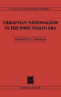 Ukrainian Nationalism in the Post-Stalin Era: Myth, Symbols and Ideology in Soviet Nationalities Policy by Farmer, K. C.