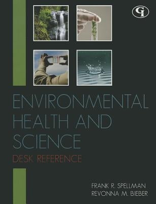 Environmental Health and Science Desk Reference by Spellman, Frank R.
