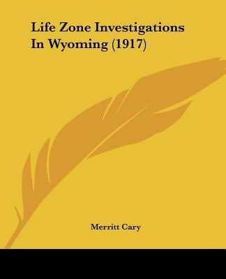 Life Zone Investigations In Wyoming (1917) by Cary, Merritt
