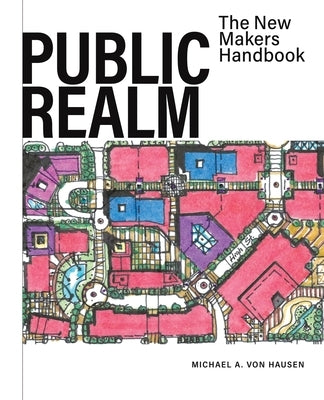 Public Realm: The New Makers Handbook by Von Hausen, Michael A.