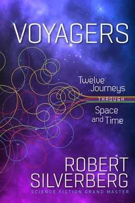 Voyagers: Twelve Journeys Through Space and Time by Silverberg, Robert