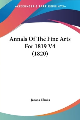 Annals Of The Fine Arts For 1819 V4 (1820) by Elmes, James