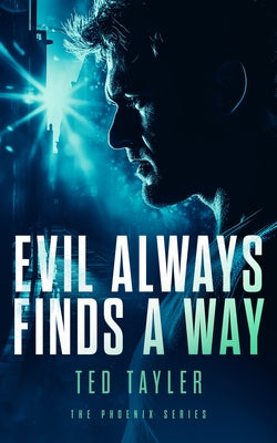 Evil Always Finds a Way: The Phoenix Series - Book 8 by Tayler, Ted