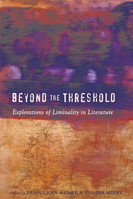 Beyond the Threshold: Explorations of Liminality in Literature by Viljoen, Hein