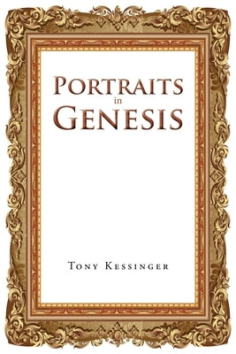 Portraits in Genesis: From Their Point of View by Kessinger, Tony