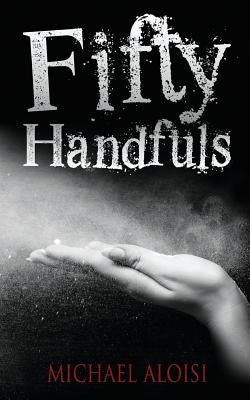 Fifty Handfuls by Aloisi, Michael