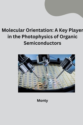 Molecular Orientation: A Key Player in the Photophysics of Organic Semiconductors by Monty