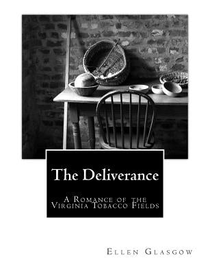 The Deliverance: A Romance of the Virginia Tobacco Fields by Glasgow, Ellen