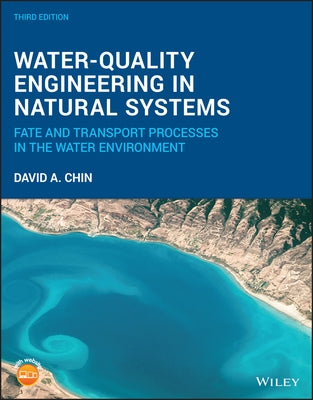 Water-Quality Engineering in Natural Systems: Fate and Transport Processes in the Water Environment by Chin, David A.