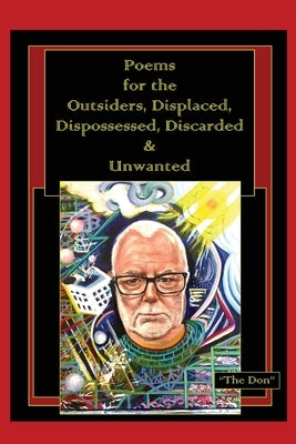 Poems for the Outsiders, Displaced, Dispossessed, Discarded & Unwanted by Radice, Don Vito
