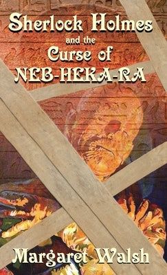 Sherlock Holmes and The Curse of Neb-Heka-Ra by Walsh, Margaret