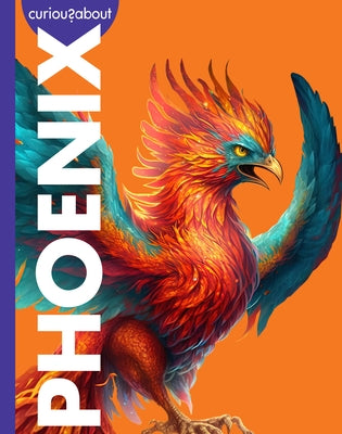 Curious about Phoenix by Kammer, Gina
