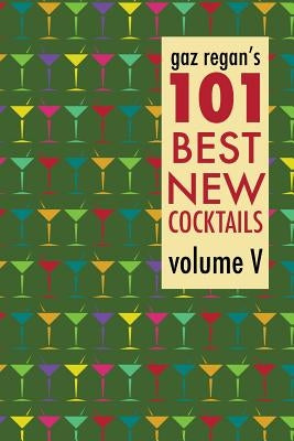 gaz regan's 101 Best New Cocktails by Regan, Gary