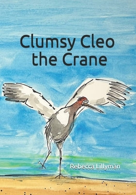 Clumsy Cleo the Crane by Lillyman, John R.