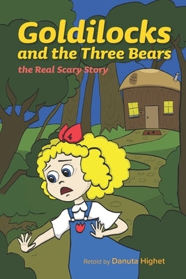 Goldilocks and the Three Bears: The Real Scary Story by Highet, Danuta