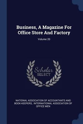Business, A Magazine For Office Store And Factory; Volume 20 by National Association of Accountants and