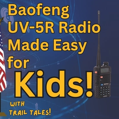 Baofeng UV-5R Radio Made Easy for Kids with Trail Tales! by Lehman, Scott Eric