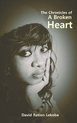 The Chronicles of A Broken Heart by Lekoba, David Ration