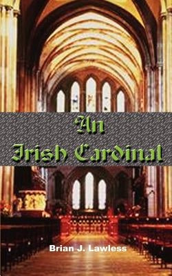 An Irish Cardinal by Lawless, Brian J.