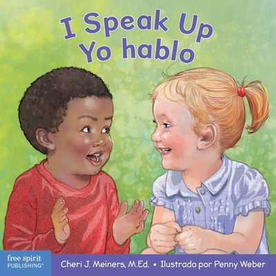 I Speak Up/Yo Hablo: A Book about Self-Expression and Communication / Un Libro Sobre La Autoexpresión Y La Comunicación by Meiners, Cheri J.