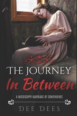 The Journey In Between: A Mississippi Marriage Of Convenience by Dees, Dee