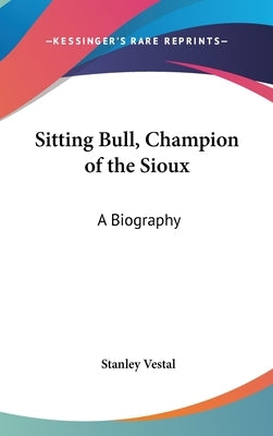 Sitting Bull, Champion of the Sioux: A Biography by Vestal, Stanley