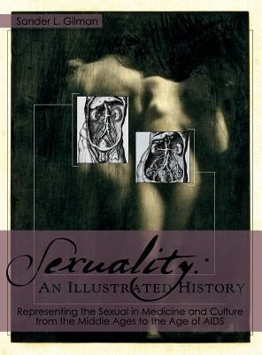 Sexuality: An Illustrated History by Gilman, Sander L.
