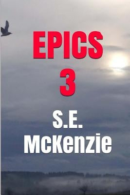 Epics 3: Poems #29-#43 by McKenzie, S. E.