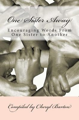 One Sister Away: Encouraging Words From One Sister to Another by Barton, Cheryl