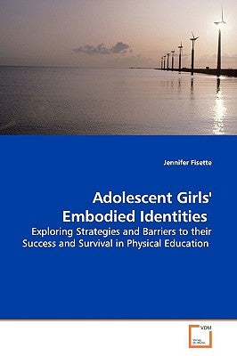 Adolescent Girls' Embodied Identities by Fisette, Jennifer